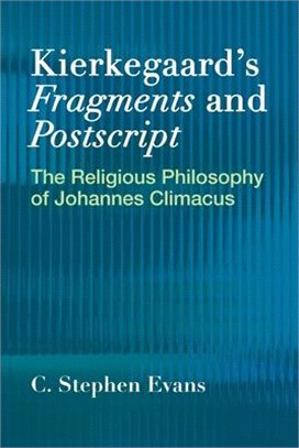 Kierkegaard Fragments and Postscripts ― The Religious Philosophy of Johannes Climacus