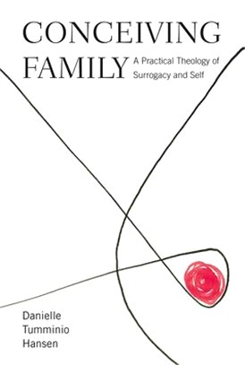 Conceiving Family ― A Practical Theology of Surrogacy and Self