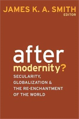 After Modernity?: Secularity, Globalization, and the Reenchantment of the World