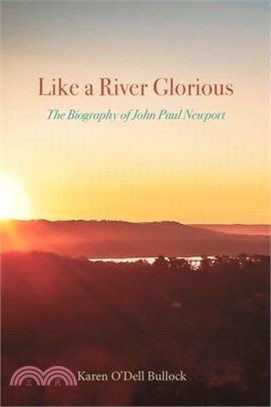 Like a River Glorious: The Biography of John Paul Newport