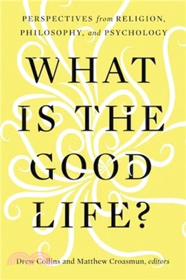 What Is the Good Life?: Perspectives from Religion, Philosophy, and Psychology