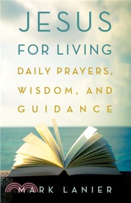 Jesus for Living：Daily Prayers, Wisdom, and Guidance