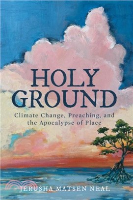 Holy Ground：Climate Change, Preaching, and the Apocalypse of Place