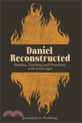 Daniel Reconstructed: Reading, Teaching, and Preaching with Fresh Eyes