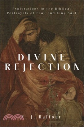 Divine Rejection: Explorations in the Biblical Portrayals of Esau and King Saul