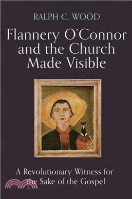 Flannery O'Connor and the Church Made Visible：A Revolutionary Witness for the Sake of the Gospel