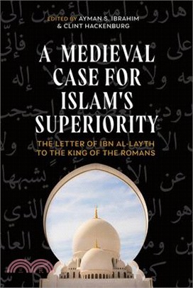 A Medieval Case for Islam's Superiority: The Letter of Ibn Al-Layth to the King of the Romans