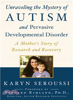 Unraveling the Mystery of Autism and Pervasive Developmental Disorder ― A Mother's Story of Research and Recovery