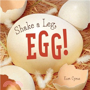 Shake a leg, egg! /