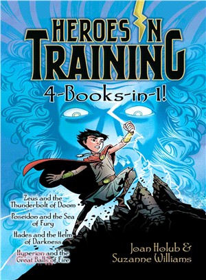 Heroes in Training - 4 Books-in-1! ─ Zeus and the Thunderbolt of Doom / Poseidon and the Sea of Fury / Hades and the Helm of Darkness / Hyperion and the Great Balls of Fire