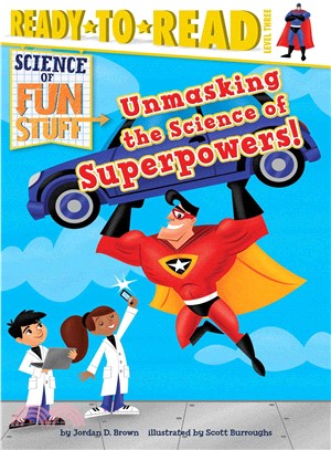 Unmasking the science of superpowers! /