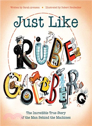 Just Like Rube Goldberg ― The Incredible True Story of the Man Behind the Machines
