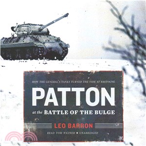 Patton at the Battle of the Bulge ― How the General's Tanks Turned the Tide at Bastogne; Library Edtion