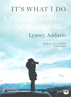 It's What I Do ─ A Photographer's Life of Love and War