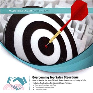 Overcoming Top Sales Objections ― How to Handle the Most Difficult Sales Objections to Closing a Sale; Library Edtion