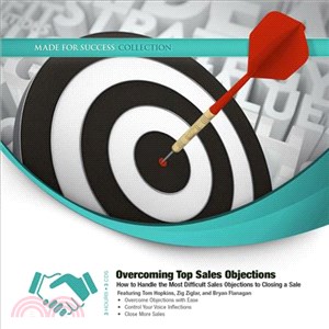 Overcoming Top Sales Objections ─ How to Handle the Most Difficult Sales Objections to Closing a Sale