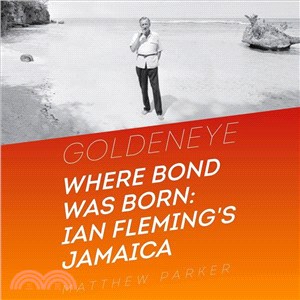 Goldeneye ― Where Bond Was Born; Ian Fleming's Jamaica