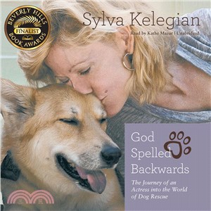 God Spelled Backwards ― The Journey of an Actress into the World of Dog Rescue