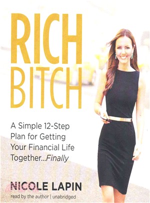 Rich Bitch ─ A Simple 12-Step Plan for Getting Your Financial Life Together... Finally