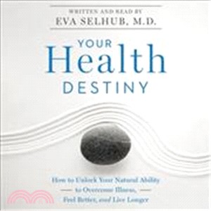 Your Health Destiny ― How to Unlock Your Natural Ability to Overcome Illness, Feel Better, and Live Longer
