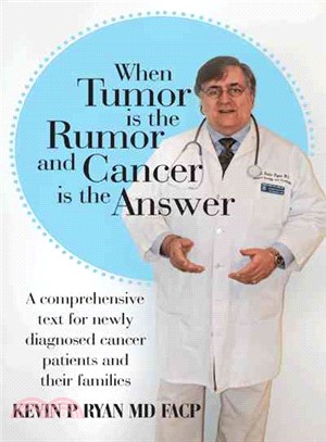 When Tumor Is the Rumor and Cancer Is the Answer ─ A comprehensive text for newly diagnosed cancer patients and their families