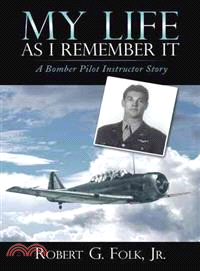 My Life As I Remember It ─ A Bomber Pilot Instructor Story