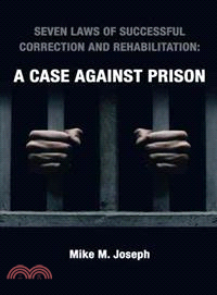 Seven Laws of Successful Correction and Rehabilitation ─ A Case Against Prison