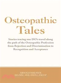 Osteopathic Tales ─ Stories Tracing One Do's Travel Along the Path of the Osteopathic Profession from Rejection and Discrimination to Recognition and Acceptance