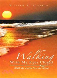 Walking With My Eyes Closed ― Walk by Faith Not by Sight