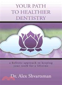 Your Path to Healthier Dentistry ― A Holistic Approach to Keeping Your Teeth for a Lifetime