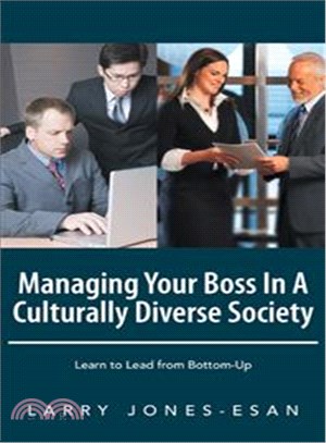 Managing Your Boss in a Culturally Diverse Society ─ Learn to Lead from Bottom-up