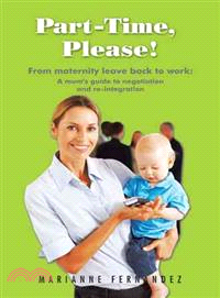 Part -time, Please! ― From Maternity Leave Back to Work: a Mum??Guide to Negotiation and Re-integration