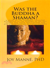 Was the Buddha a Shaman?—A Study of the Shamanic Faculties Attributed to the Buddha in the Pali Canon and Their Implications for Our Understanding of Consciousness
