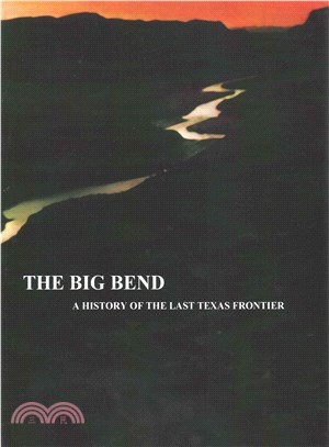 The Big Bend ― A History of the Last Texas Frontier