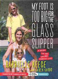 My Foot Is Too Big for the Glass Slipper — A Guide to the Less Than Perfect Life