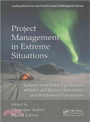 Project Management in Extreme Situations ─ Lessons from Polar Expeditions, Military and Rescue Operations, and Wilderness Exploration