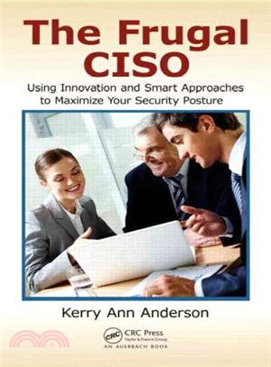 The Frugal Ciso ― Using Innovation and Smart Approaches to Maximize Your Security Posture
