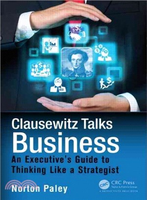 Clausewitz Talks Business ― An Executive's Guide to Thinking Like a Strategist