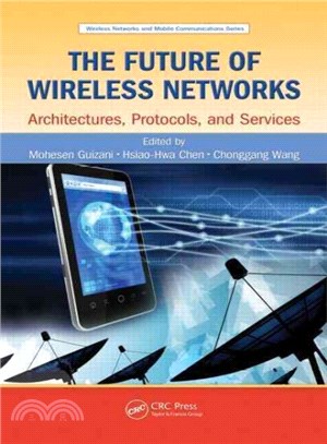 The Future of Wireless Networks ─ Architectures, Protocols, and Services