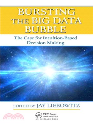 Bursting the Big Data Bubble ― The Case for Intuition-based Decision Making