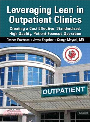 Leveraging Lean in Outpatient Clinics ─ Creating a Cost Effective, Standardized, High Quality, Patient-Focused Operation