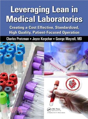 Leveraging lean in medical laboratories : creating a cost effective, standardized, high quality, patient-focused operation / Charles Protzman, Joyce Kerpchar, George Mayzell.
