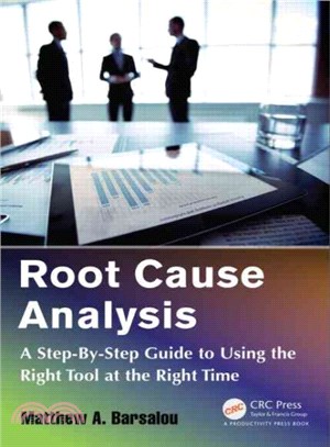 Root Cause Analysis ─ A Step-by-Step Guide to Using the Right Tool at the Right Time