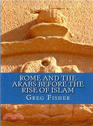 Rome and the Arabs Before the Rise of Islam ― A Brief Introduction