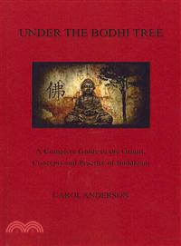 Under the Bodhi Tree ― A Complete Guide to the Origin, Concepts and Practice of Buddhism