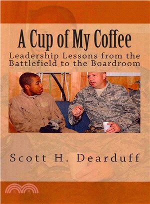 A Cup of My Coffee ― Leadership Lessons from the Battlefield to the Boardroom