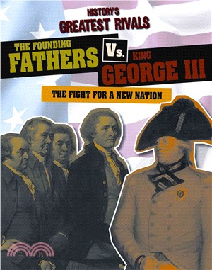The Founding Fathers Vs. King George III ― The Fight for a New Nation