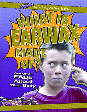 What Is Earwax Made Of? ― And Other Faqs About Your Body
