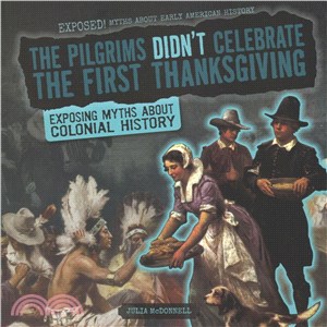 The Pilgrims Didn't Celebrate the First Thanksgiving ─ Exposing Myths About Colonial History