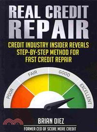 Real Credit Repair ― Credit Industry Insider Reveals Step-by-step Method for Fast Credit Repair